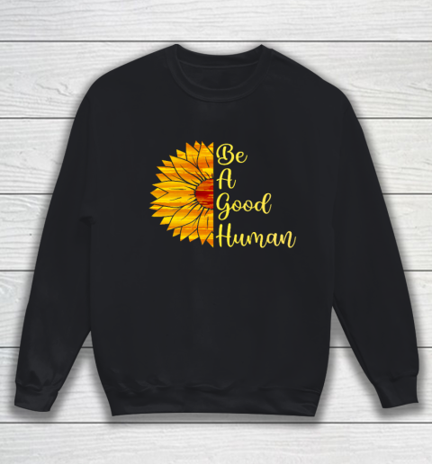 Be A Good Human Sunflower Sweatshirt