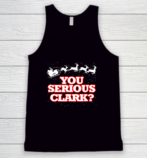 Christmas Vacation You Serious Clark Tank Top