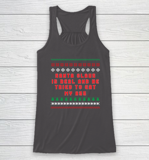 Santa Claus Is Real And Tried To Eat My Ass Ugly Christmas Racerback Tank 6
