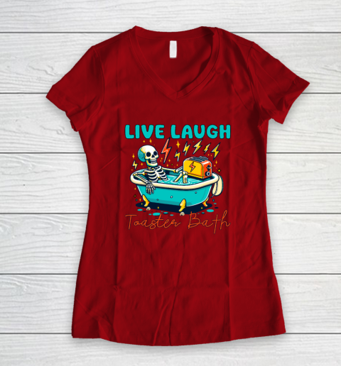 Funny Dread Optimism Humor Live Laugh Toaster Bath Skeleton Women's V-Neck T-Shirt 5