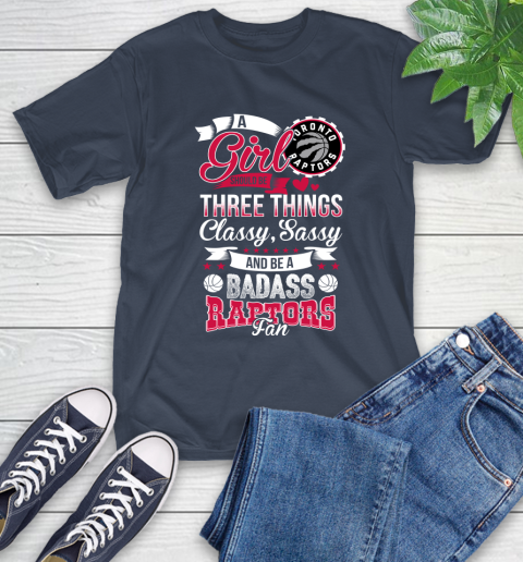 Toronto Raptors NBA A Girl Should Be Three Things Classy Sassy And A Be Badass Fan T-Shirt 3