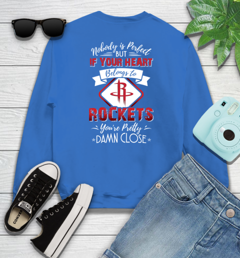 NBA Basketball Houston Rockets Nobody Is Perfect But If Your Heart Belongs To Rockets You're Pretty Damn Close Shirt Sweatshirt 10
