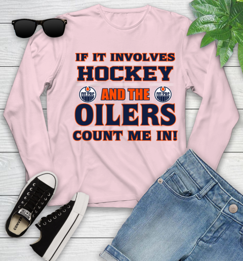 NHL If It Involves Hockey And The Edmonton Oilers Count Me In Sports Youth Long Sleeve 10