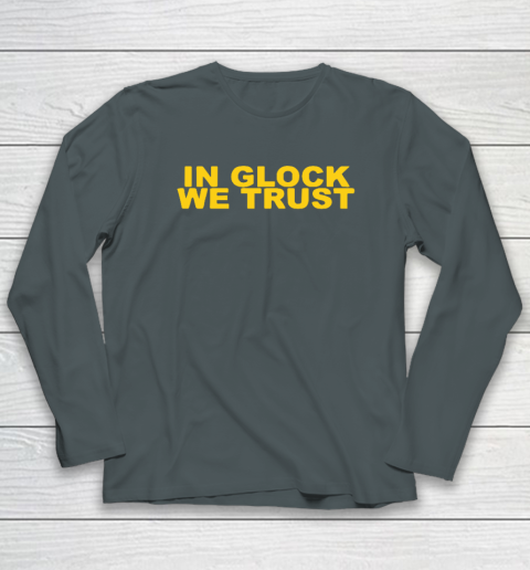 In Glock We Trust Long Sleeve T-Shirt 3