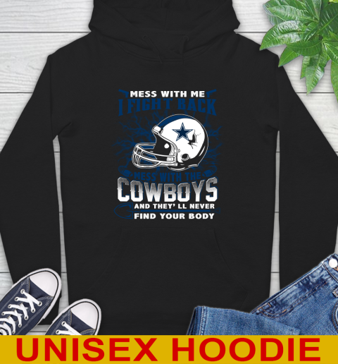 NFL Football Dallas Cowboys Mess With Me I Fight Back Mess With My Team And They'll Never Find Your Body Shirt Hoodie