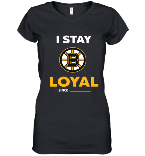 Boston Bruins I Stay Loyal Since Personalized Women's V-Neck T-Shirt