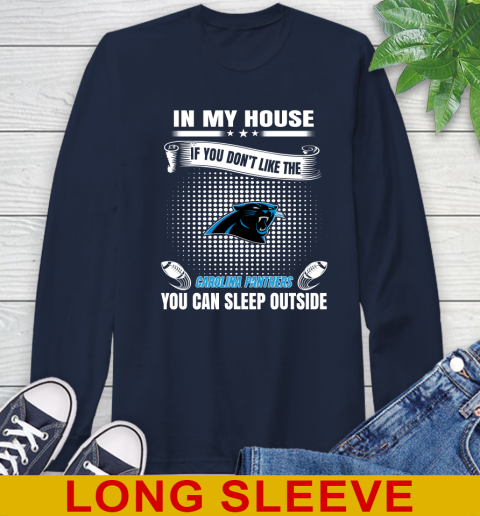 Carolina Panthers NFL Football In My House If You Don't Like The Panthers You Can Sleep Outside Shirt Long Sleeve T-Shirt 3