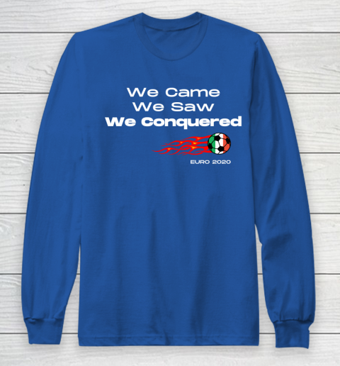 We Came, We Saw, We Conquered  Euro 2020 Italy Champion Long Sleeve T-Shirt 6