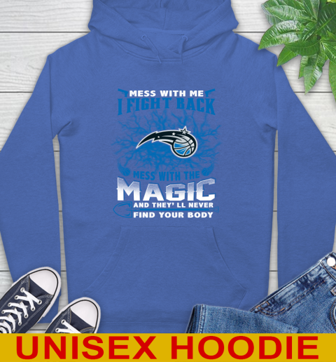 NBA Basketball Orlando Magic Mess With Me I Fight Back Mess With My Team And They'll Never Find Your Body Shirt Hoodie 9