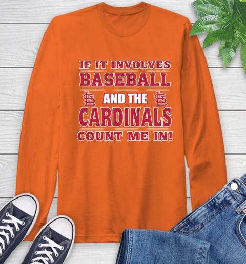 MLB If It Involves Baseball And St.Louis Cardinals Count Me In Sports Long Sleeve T-Shirt 5