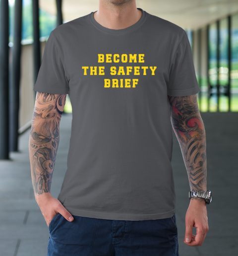 Become The Safety Brief T-Shirt 6