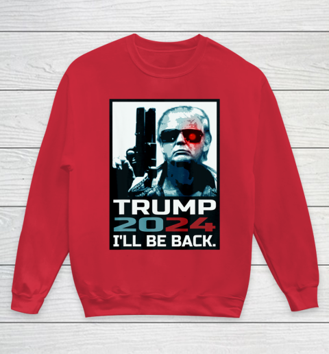 Trump 2024 I ll Be Back Elect Donald Trump 2024 Election Youth Sweatshirt 7