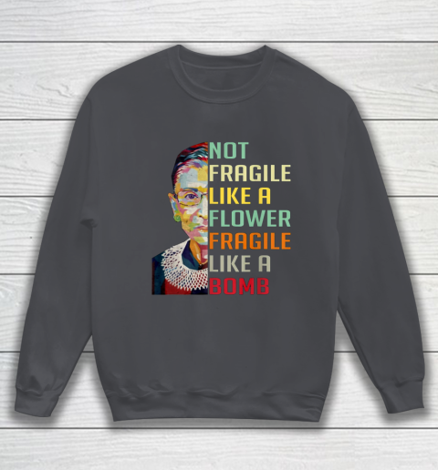 Notorious RBG Shirt Women Not Fragile Like A Flower Fragile Like A Bomb Ruth Bader Ginsburg Sweatshirt 4