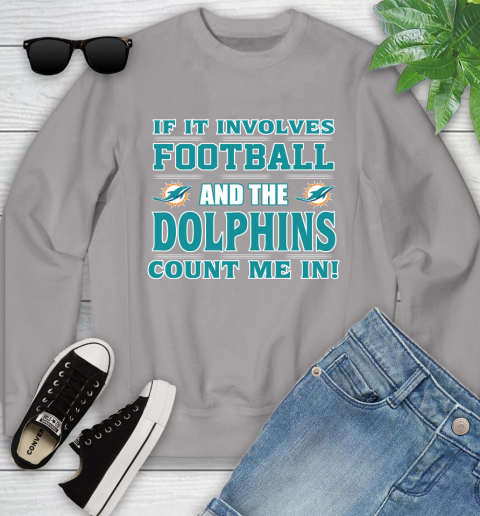 NFL If It Involves Football And The Miami Dolphins Count Me In Sports Youth Sweatshirt 4