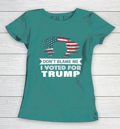 Don t Blame Me I Voted For Trump Shirt Women's T-Shirt 10