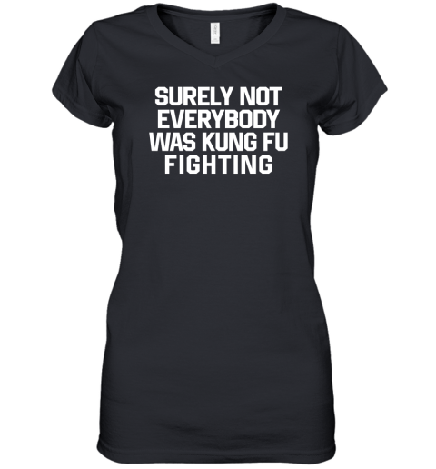 Surely Not Everybody Was Kung Fu Fighting Women's V-Neck T-Shirt