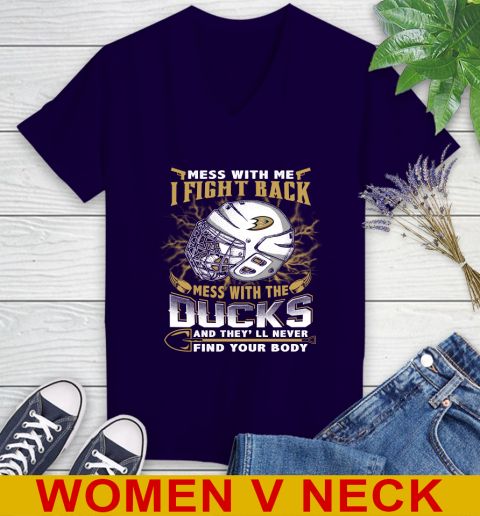 NHL Hockey Anaheim Ducks Mess With Me I Fight Back Mess With My Team And They'll Never Find Your Body Shirt Women's V-Neck T-Shirt 3