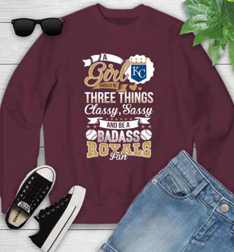 Kansas City Royals MLB Baseball A Girl Should Be Three Things Classy Sassy And A Be Badass Fan Youth Sweatshirt 4