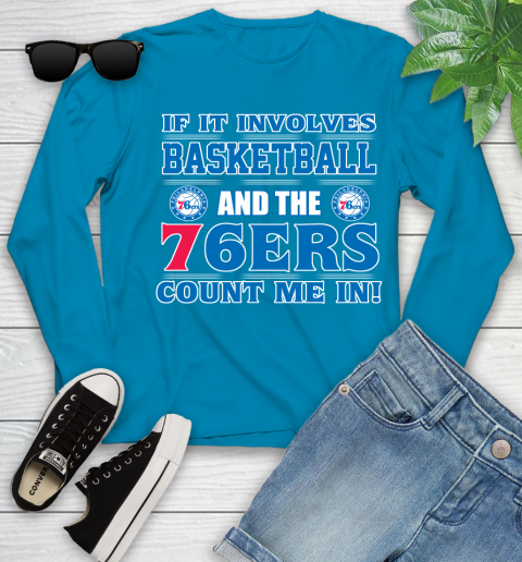 NBA If It Involves Basketball And Philadelphia 76ers Count Me In Sports Youth Long Sleeve 7