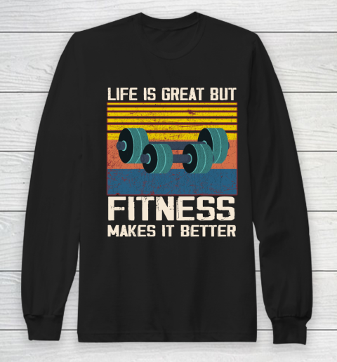 Life is good but Fitness makes it better Long Sleeve T-Shirt