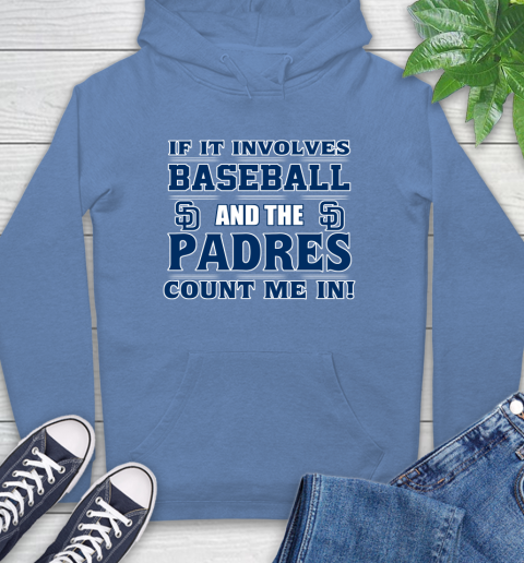 MLB If It Involves Baseball And The San Diego Padres Count Me In Sports Hoodie 11