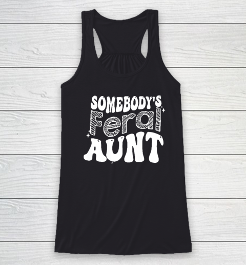 Somebody's Feral Aunt Racerback Tank
