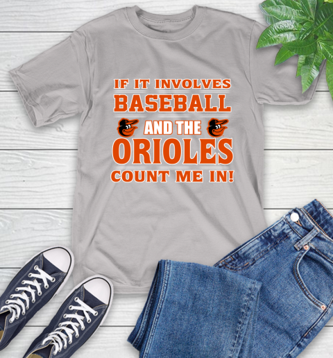 MLB If It Involves Baseball And The Baltimore Orioles Count Me In Sports T-Shirt 12