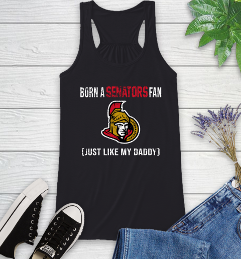 NHL Ottawa Senators Hockey Loyal Fan Just Like My Daddy Shirt Racerback Tank