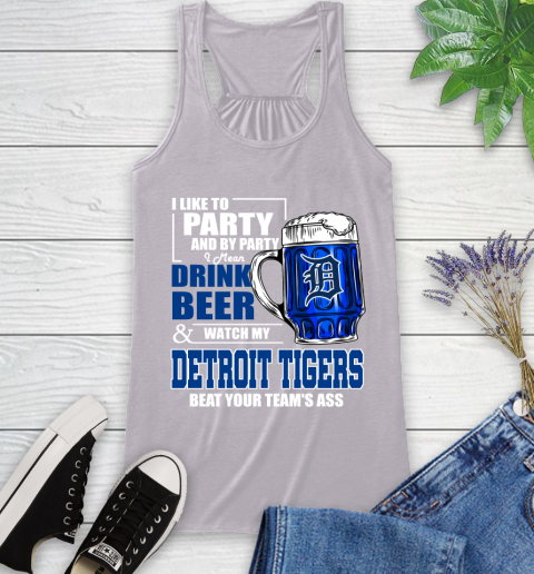 MLB I Like To Party And By Party I Mean Drink Beer And Watch My Detroit Tigers Beat Your Team's Ass Baseball Racerback Tank 4