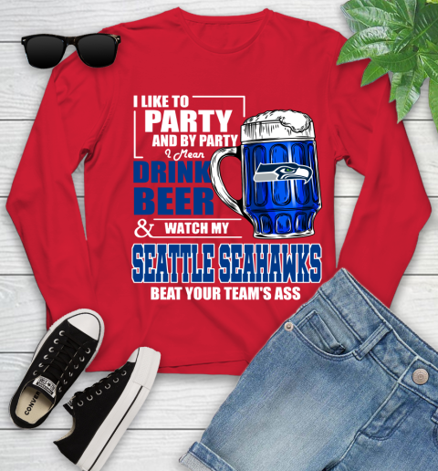 NFL I Like To Party And By Party I Mean Drink Beer and Watch My Seattle Seahawks Beat Your Team's Ass Football Youth Long Sleeve 11