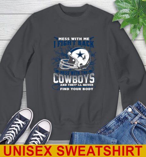 NFL Football Dallas Cowboys Mess With Me I Fight Back Mess With My Team And They'll Never Find Your Body Shirt Sweatshirt 7