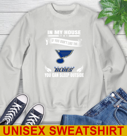 St.Louis Blues NHL Hockey In My House If You Don't Like The Blues You Can Sleep Outside Shirt Sweatshirt 5