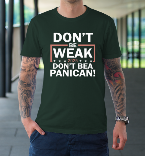 Don't Be Weak Don't Be A Panican T-Shirt 3