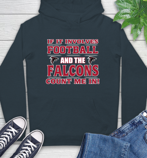 NFL If It Involves Football And The Atlanta Falcons Count Me In Sports Hoodie 7