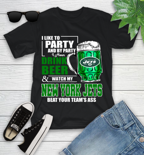 NFL I Like To Party And By Party I Mean Drink Beer and Watch My New York Jets Beat Your Team's Ass Football Youth T-Shirt