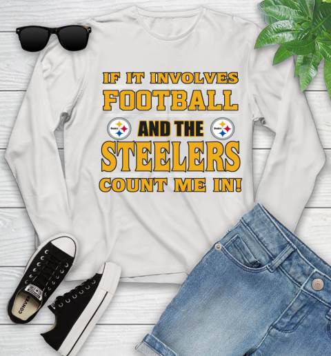 NFL If It Involves Football And The Pittsburgh Steelers Count Me In Sports Youth Long Sleeve