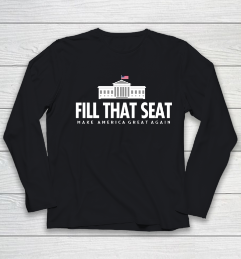 Fill That Seat Donal Trump Make America Great Again Youth Long Sleeve