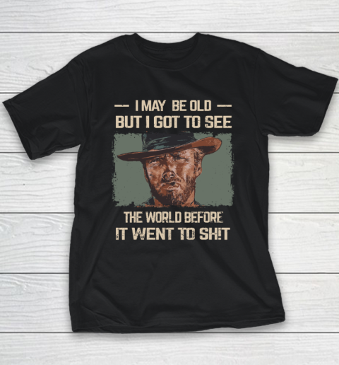 I May Be Old But Got To See The World Before It Went So Youth T-Shirt