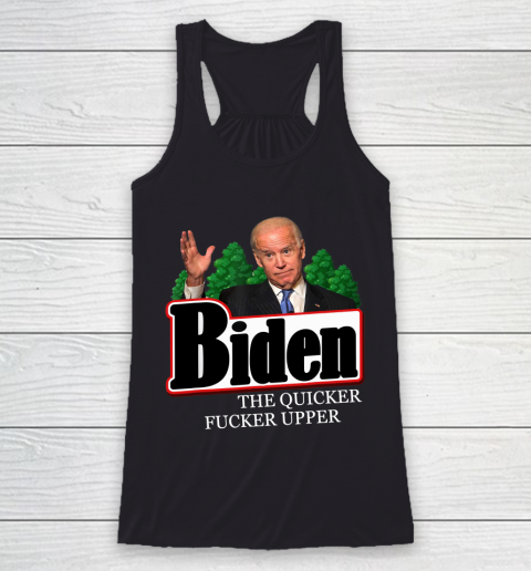 Joe Biden The Quicker Fucker Upper Funny Racerback Tank