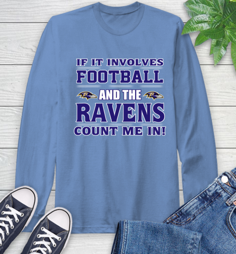 NFL If It Involves Football And The Baltimore Ravens Count Me In Sports Long Sleeve T-Shirt 11