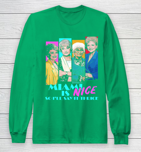 The Golden Girls Tshirt Miami Is Nice So I'll Say It Thrice Long Sleeve T-Shirt 4