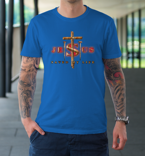 Jesus Cross Christ Saved My Life Quote Saying Christian T-Shirt 15