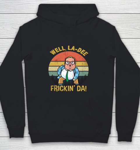 Matt Foley Shirt Well, La Dee Frickin Da Youth Hoodie