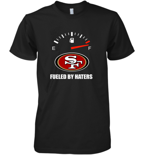 Fueled By Haters Maximum Fuel San Francisco 49ers Premium Men's T-Shirt