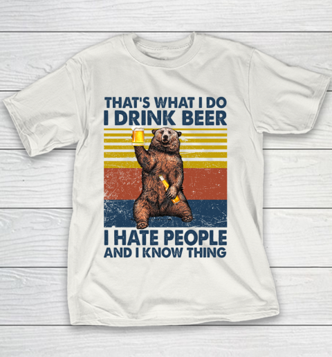 THAT'S WHAT I DO I DRINK BEER I HATE PEOPLE AND I KNOW THINGS BEAR BEER VINTAGE RETRO Youth T-Shirt