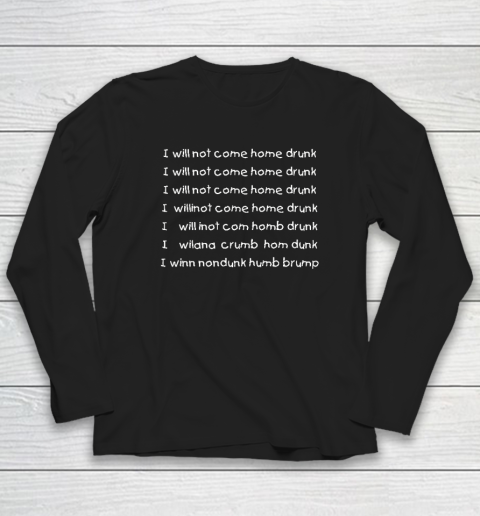 I Will Not Come Home Drunk Long Sleeve T-Shirt