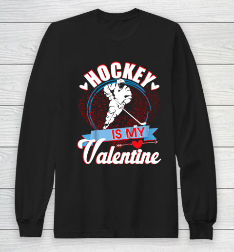 Hockey Is My Valentine Funny Valentines Day Long Sleeve T-Shirt