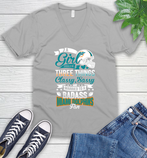 Miami Dolphins NFL Football A Girl Should Be Three Things Classy Sassy And A Be Badass Fan V-Neck T-Shirt 3