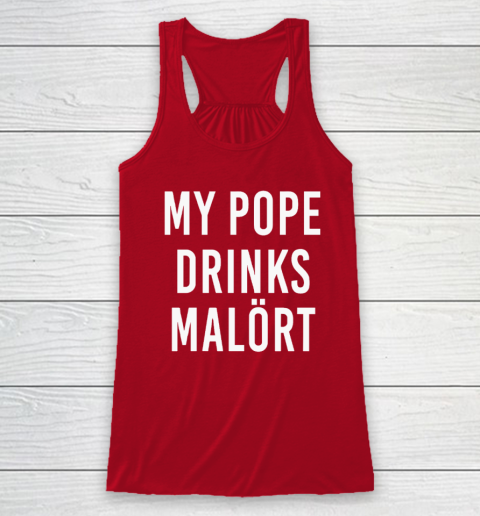 My Pope Drinks Malort Racerback Tank 3