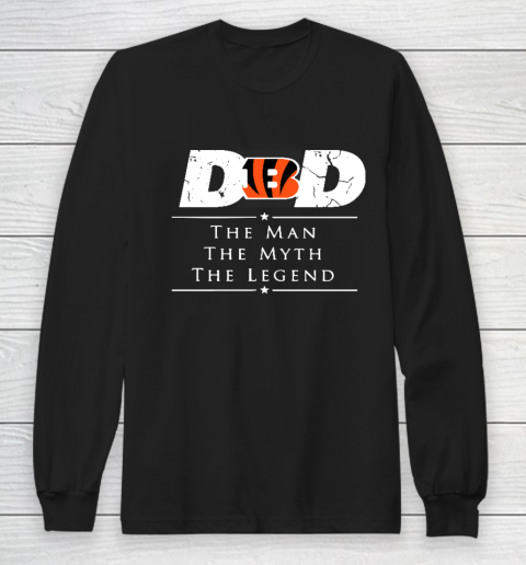 Cincinnati Bengals NFL Football Dad The Man The Myth The Legend Long Sleeve T-Shirt